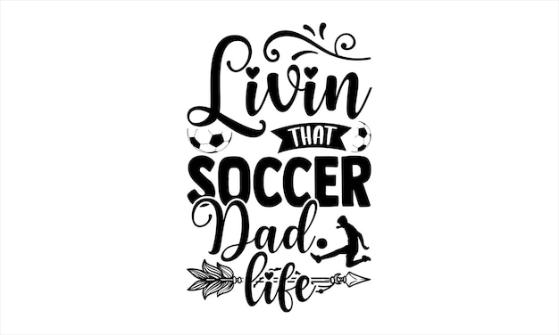 Una cita de la marca livin that soccer dad life.