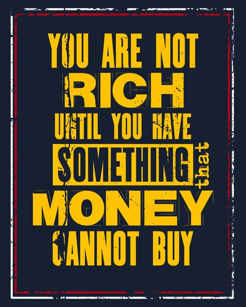 Cita de motivación inspiradora con texto No eres rico hasta que tengas algo que el dinero no puede comprar Afiche de tipografía vectorial y concepto de camiseta Textura de letrero de metal antiguo en dificultades