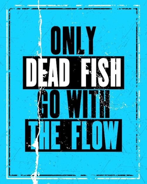 Cita de motivación inspiradora con texto Solo los peces muertos van con el concepto de diseño de afiches tipográficos vectoriales de flujo Textura de letrero de metal antiguo envejecido