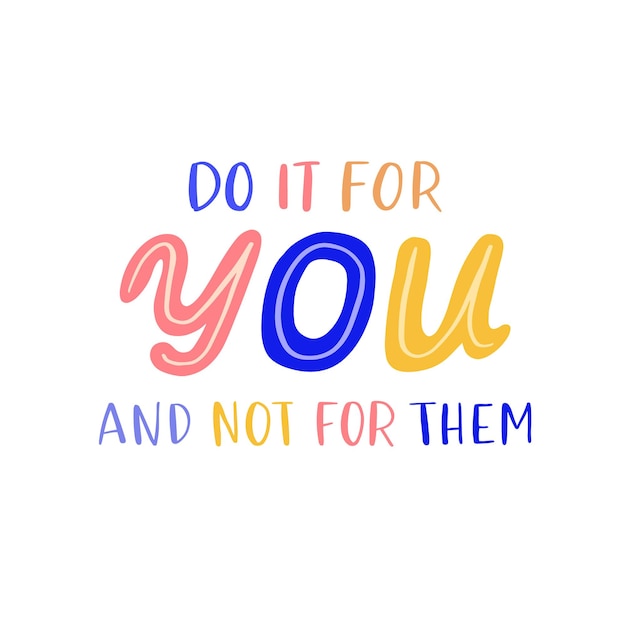Cita motivacional con letras dibujadas a mano La inscripción hazlo por ti, no por ellos Diseño perfecto para tarjetas de felicitación, carteles, camisetas, pancartas, invitaciones impresas Concepto de autocuidado