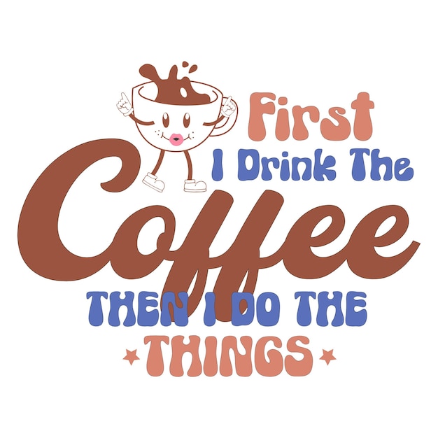 Una cita que dice primero bebo el café y luego hago las cosas.