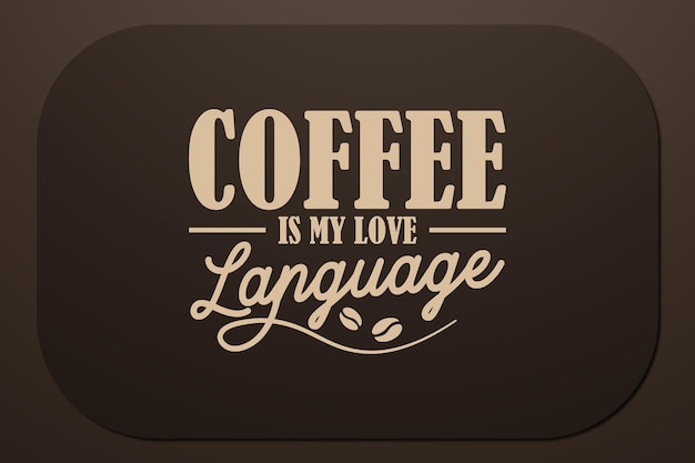 Coffee T-shirt Design Coffee Is My Love Language diseño para camisetas y otros artículos impresos