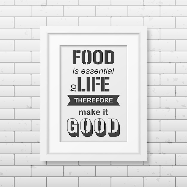 La comida es esencial para la vida, por lo tanto, hágala buena - Cita tipográfica en un marco blanco cuadrado realista en la pared de ladrillo