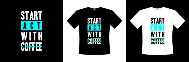 Comience a actuar con un diseño de camiseta de tipografía de café