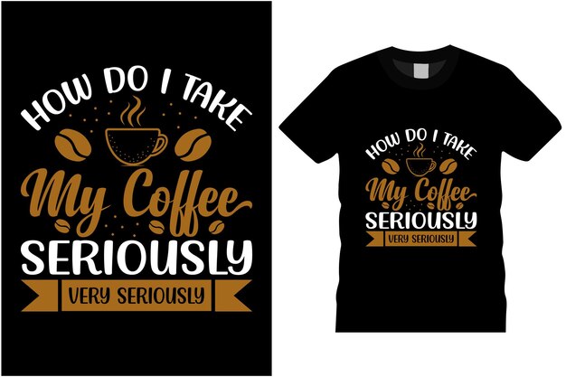 ¿Cómo me tomo mi café en serio? Muy en serio. Diseño de camiseta negra.