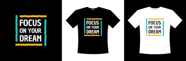 Concéntrese en el diseño de camiseta de tipografía de sus sueños. motivación, camiseta de inspiración.