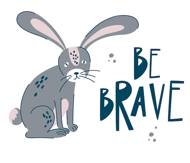 Conejo gris con palabras Be Brave. Dibujar a mano tímido animal conejito del bosque. Inscripción y animal salvaje de dibujos animados. Liebre. Estilo escandinavo. Arte vectorial moderno para carteles, guardería y ropa para niños.