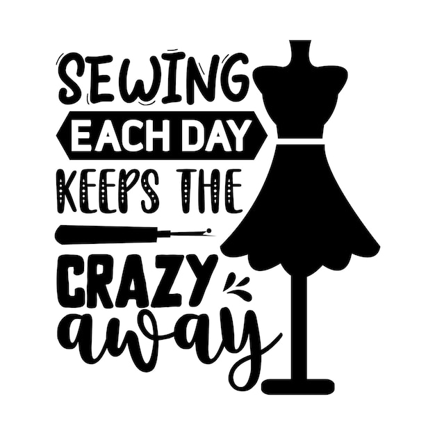 Coser todos los días mantiene a la loca plantilla de cotización Typography Premium Vector Design