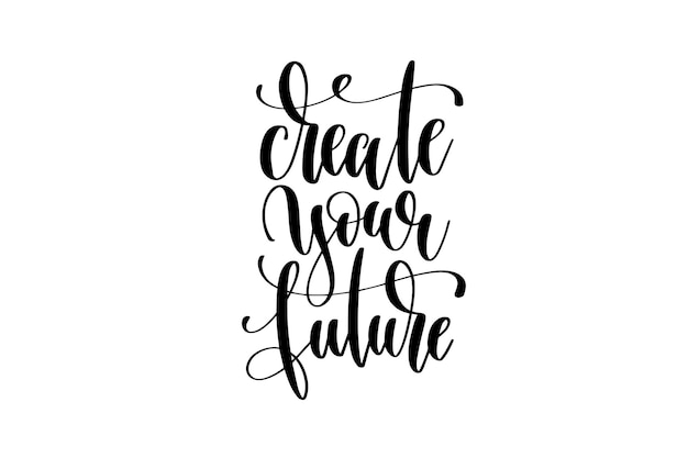 Cree su futuro inscripción de letras escritas a mano cotización positiva para cartel banner