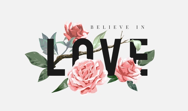 Creer en el eslogan de amor con ilustración de vector de rama de rosas silvestres