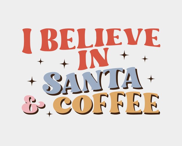 Creo en la sublimación de tipografía retro hippie de Papá Noel y café SVG sobre fondo de color ceniza