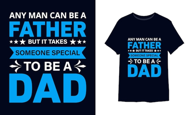 Cualquier hombre puede ser padre, pero se necesita a alguien especial para ser un diseño de camiseta de papá.