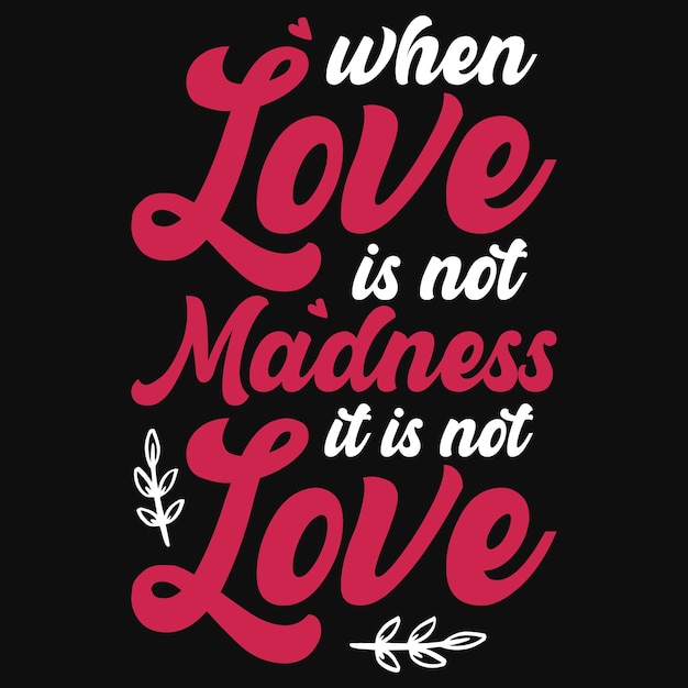 Cuando el amor no es diseño de camiseta de locura.