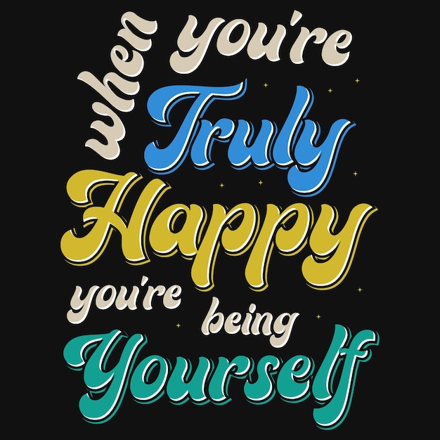 Cuando estás realmente feliz, estás siendo tú mismo diseño de camiseta