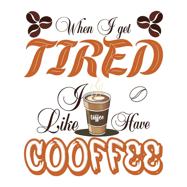 Cuando me canso como tener café diseño vectorial camiseta y café tipografía vectorial diseño camiseta