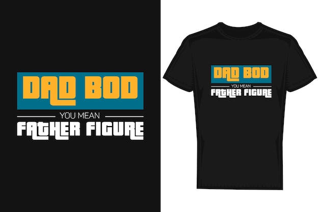 Dad bod te refieres a la figura del padre tipografía vector camiseta plantilla de diseño