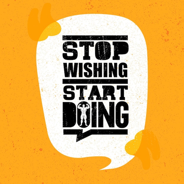 Deja de desear y comienza a hacer citas de motivación creativa en el fondo del grunge