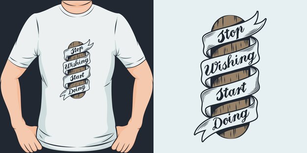 Vector deja de desear empieza a hacerlo. diseño de camiseta único y moderno