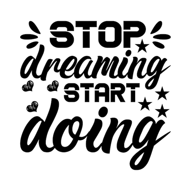 dejar de soñar empezar a hacer inspiración tipografía camisetas y diseños SVG para ropa y accesorios