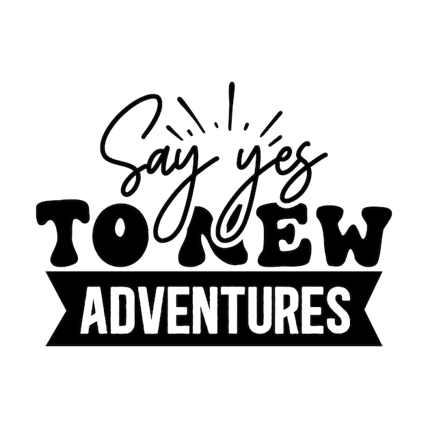 Di sí a las nuevas aventuras svg Diseño svg motivacional Diseño Svg inspirador