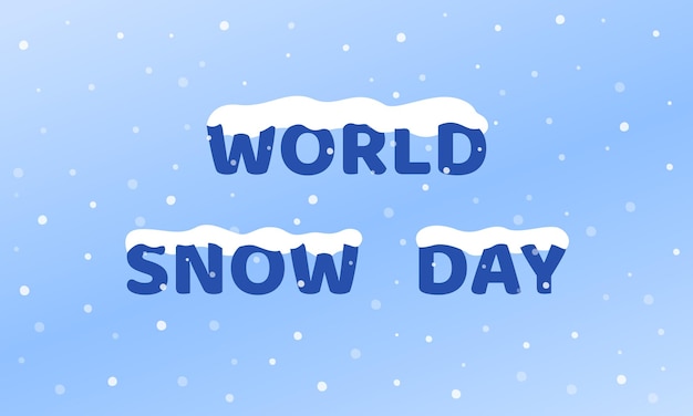 Día mundial de la nieve. Cartel de celebración de vacaciones de invierno, banner. El espectáculo blanco se encuentra en palabras azules. Tiempo de nevadas. Ilustración vectorial.