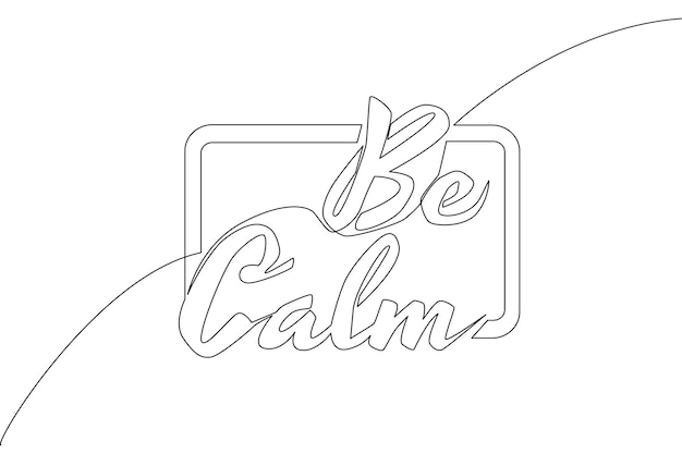 Dibujo de una línea de tipografía de letras motivacionales e inspiradoras cita caligráfica Be Calm