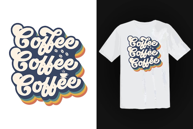 Diseño de camiseta de café, tipografía vintage y arte de letras, lema retro