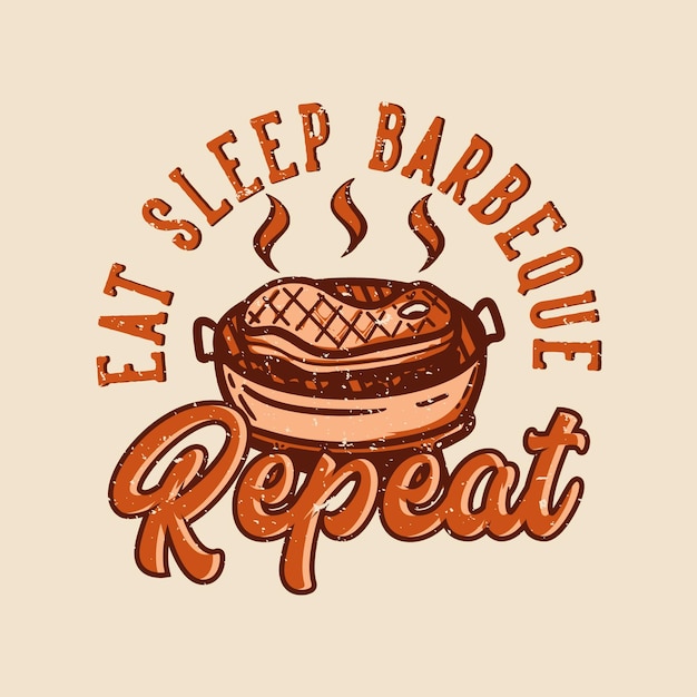 Diseño de camiseta comer dormir barbacoa repetir con ilustración vintage de carne a la parrilla