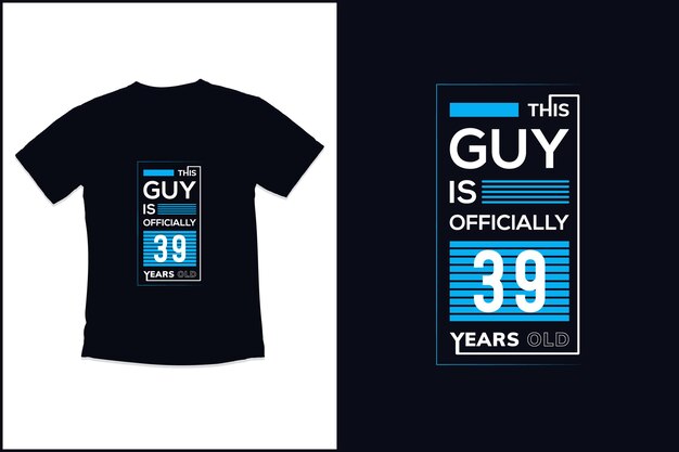 Diseño de camiseta de cumpleaños con guy es diseño de camiseta de tipografía oficial de 39 años