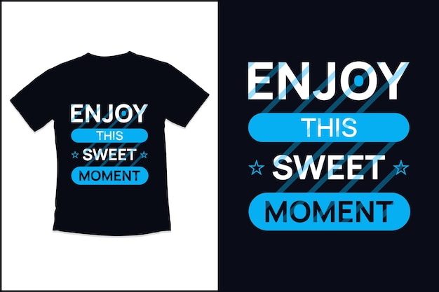 Diseño de camiseta Disfruta de este dulce momento con un diseño de camiseta de tipografía moderna