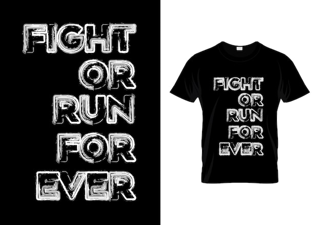 Diseño de camiseta fight or run forever