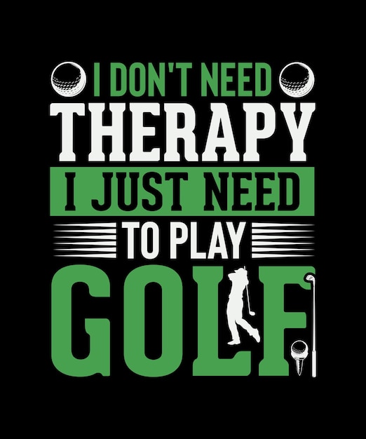 Diseño de camiseta de golf No necesito terapia, solo necesito jugar al golf