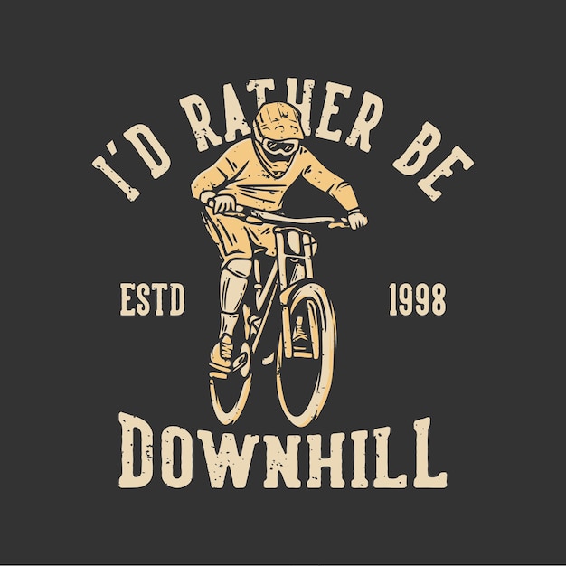 Diseño de camiseta id prefiero ser cuesta abajo estd 1998 con ilustración vintage de ciclista de montaña