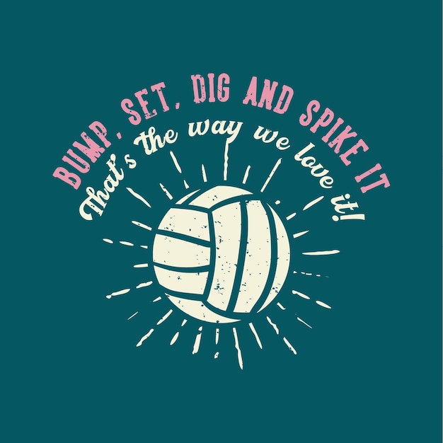 Diseño de camiseta, lema, tipografía, golpe, ajuste, excavación y espiga, esa es la forma en que nos encanta voleibol ilustración vintage