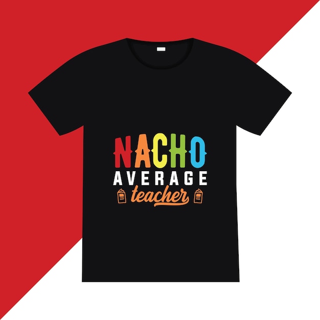 Diseño de camiseta de maestro promedio de nacho vector de cita de letras de regreso a la escuela para carteles camisetas tarjetas invitaciones pegatinas pancartas publicidad y otros usos