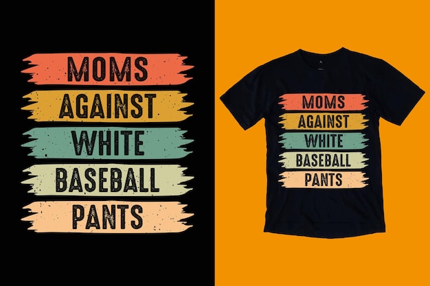 Diseño de camiseta de mamás contra pantalones de béisbol blancos