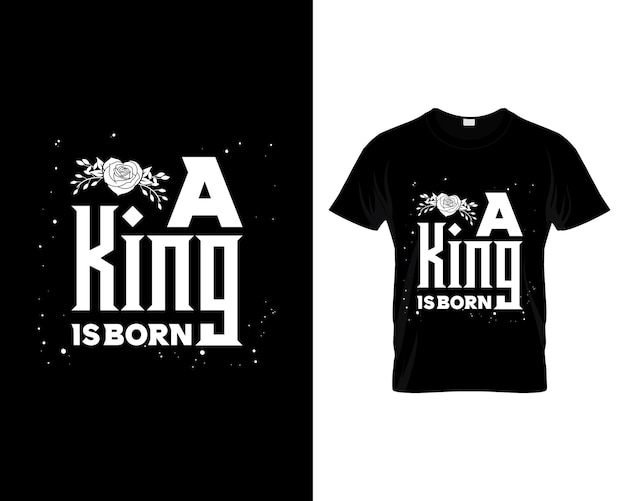 Diseño de camiseta moderna a king is born plantilla de diseños de camiseta plantilla de camiseta camiseta en blanco y negro