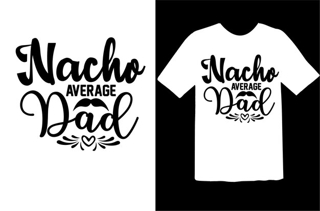 Diseño de camiseta nacho average dad