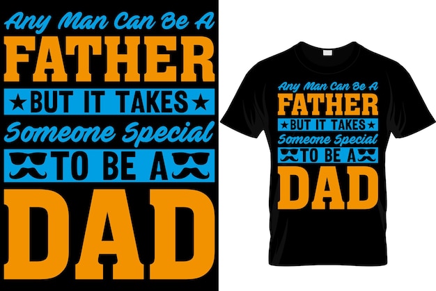 Diseño de camiseta de papá diseño de camiseta de papá diseño de papá diseño de camiseta del día del padre diseño de padres 2023 papá camiseta de herodad diseño de camiseta de papá cualquier hombre puede ser padre pero se necesita a alguien especial para ser padre