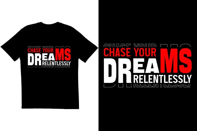 Diseño de camiseta Persigue tus sueños implacablemente Diseño de camiseta con cita motivacional Diseño de camiseta con cita inspiradora Diseño de camiseta de aspecto moderno