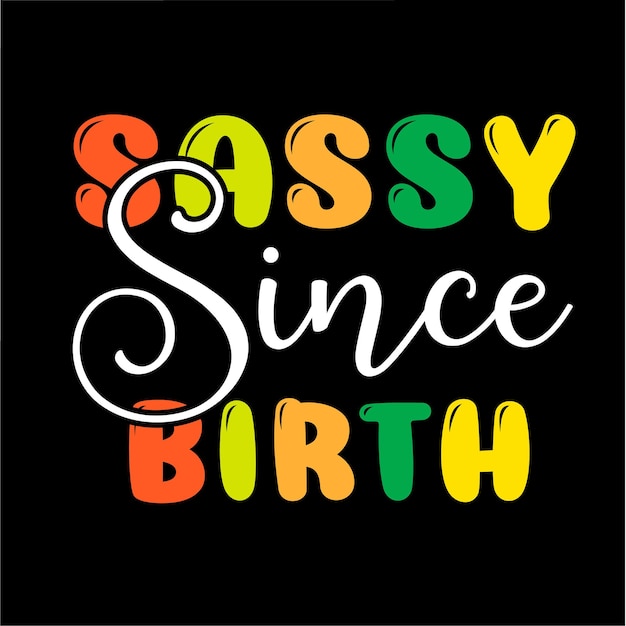 Diseño de camiseta sassy since birth