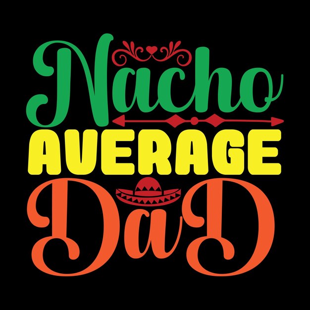 Diseño de camiseta Svg de papá promedio de Nacho