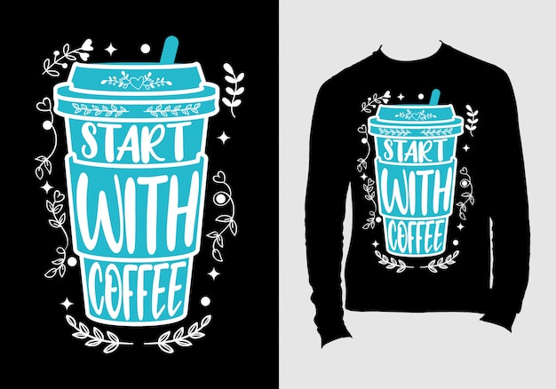 Diseño de camiseta con el texto "Comience con café".
