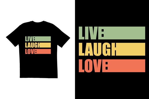 Diseño de camiseta tipografía Diseño de camiseta Live Laugh Love Plantilla de diseño de camiseta vectorial creativa Tipografía de camiseta