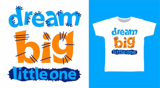 Diseño de camiseta de tipografía Dream Big Little One