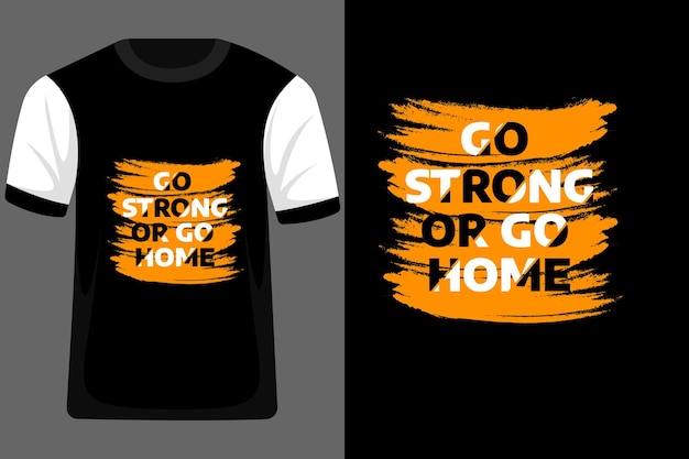 Diseño de camiseta de tipografía go strong or go home