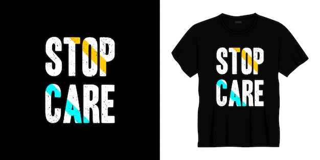 Diseño de camiseta tipografía stop care