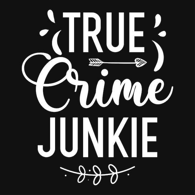 Diseño de camiseta de tipografía True Crime Junkie.