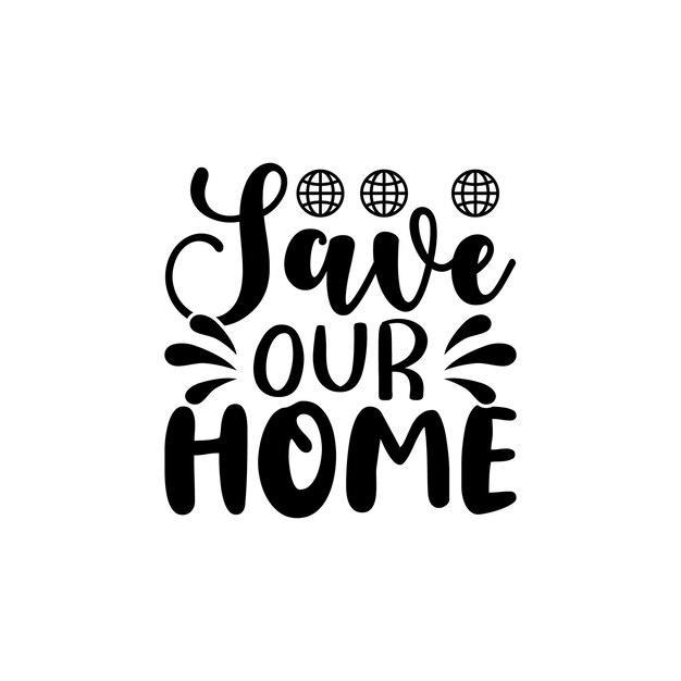 Diseño de camiseta vectorial Save Our Home Diseño de camiseta del día de la Tierra