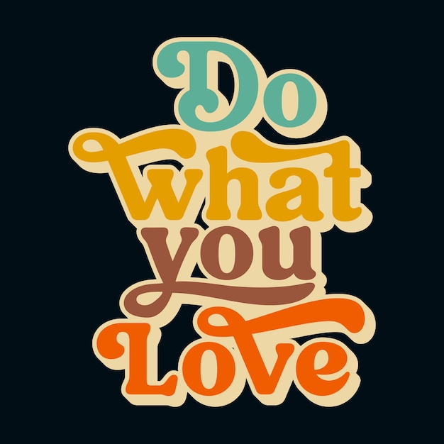 Este diseño de camiseta vintage presenta la cita motivacional Do What You Love en una tipografía elegante Perfecta para cualquier persona que necesite un recordatorio para seguir sus pasiones y perseguir sus sueños